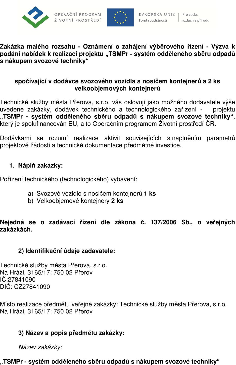 technologického zařízení - projektu TSMPr - systém odděleného sběru odpadů s nákupem svozové techniky, který je spolufinancován EU, a to Operačním programem Životní prostředí ČR.