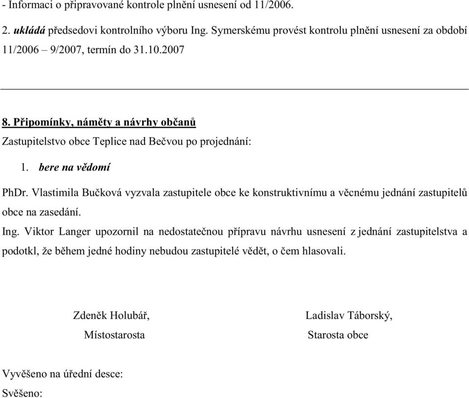 Vlastimila Bu ková vyzvala zastupitele obce ke konstruktivnímu a v cnému jednání zastupitel obce na zasedání. Ing.