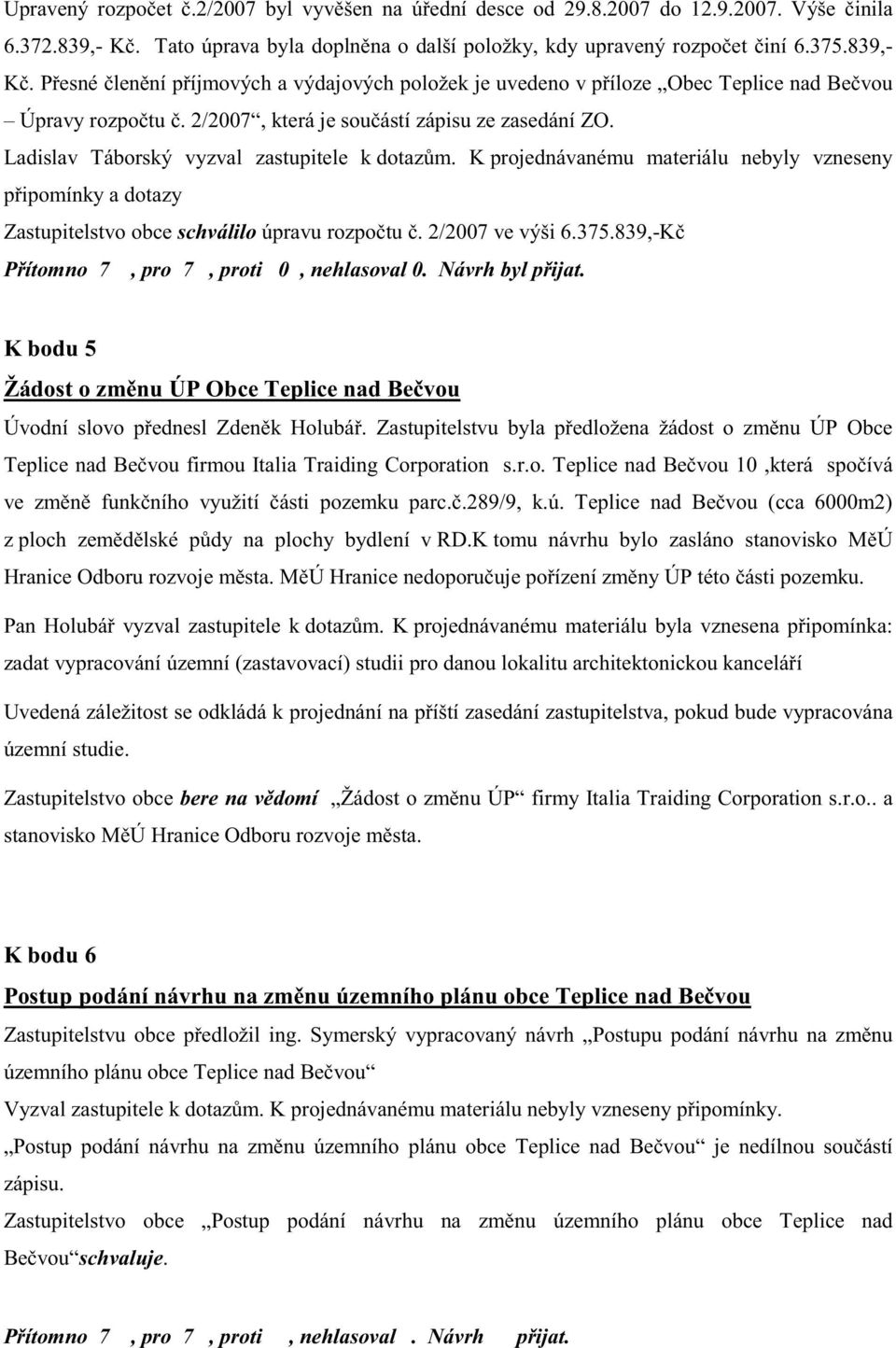 2/2007, která je sou ástí zápisu ze zasedání ZO. Ladislav Táborský vyzval zastupitele k dotaz m.