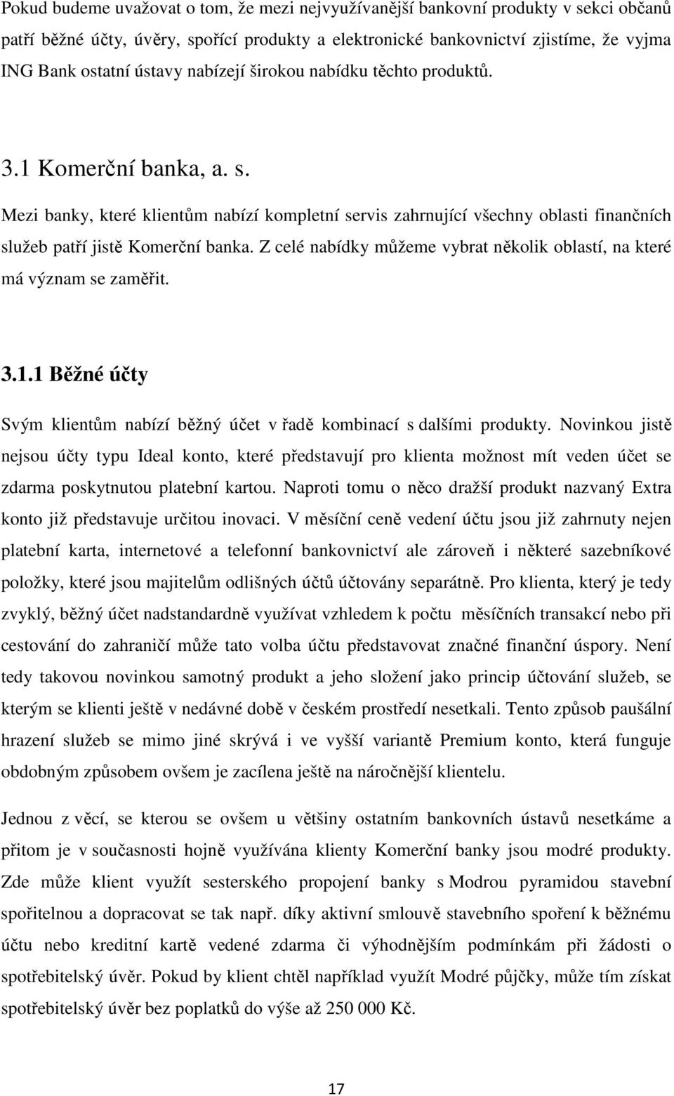 Z celé nabídky můžeme vybrat několik oblastí, na které má význam se zaměřit. 3.1.1 Běžné účty Svým klientům nabízí běžný účet v řadě kombinací s dalšími produkty.