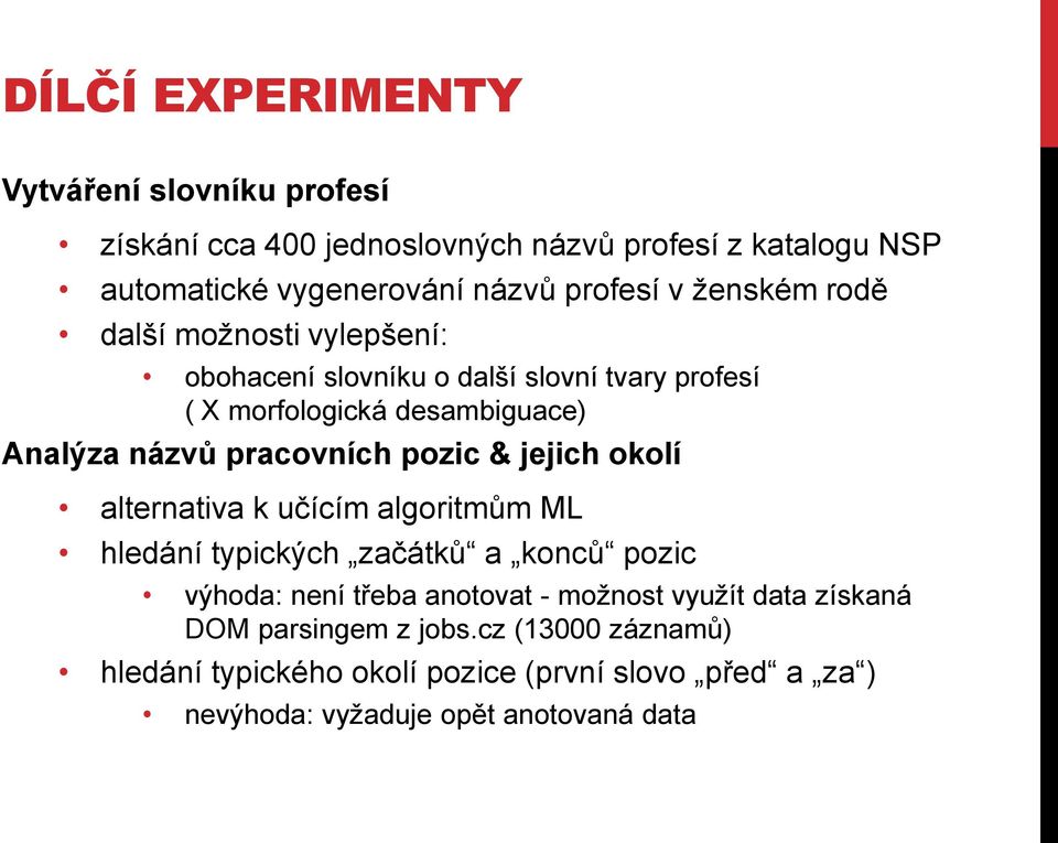 pracovních pozic & jejich okolí alternativa k učícím algoritmům ML hledání typických začátků a konců pozic výhoda: není třeba anotovat -