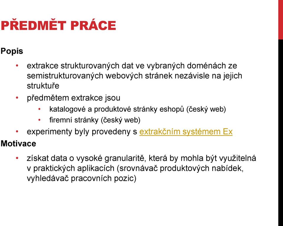 stránky (český web) experimenty byly provedeny s extrakčním systémem Ex Motivace získat data o vysoké