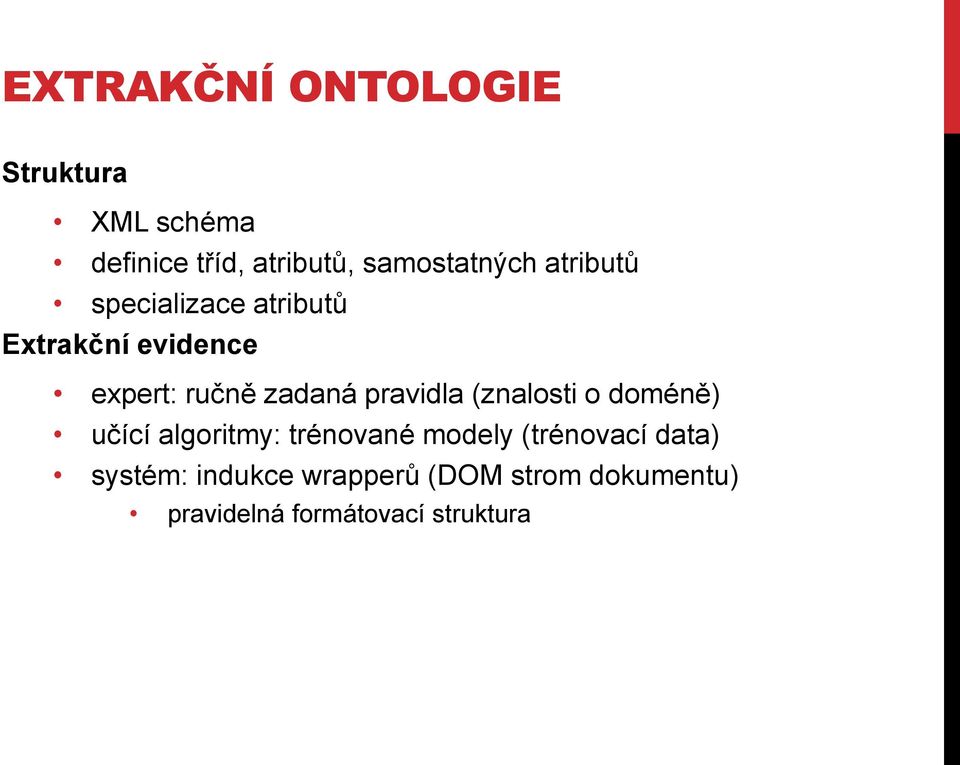 zadaná pravidla (znalosti o doméně) učící algoritmy: trénované modely