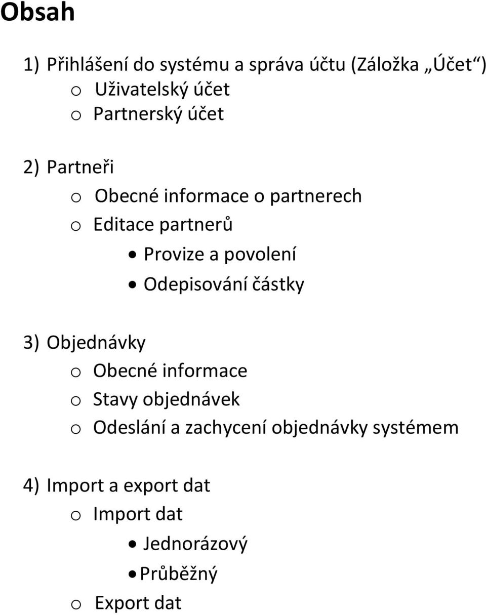 pvlení Odepisvání částky 3) Objednávky Obecné infrmace Stavy bjednávek Odeslání a