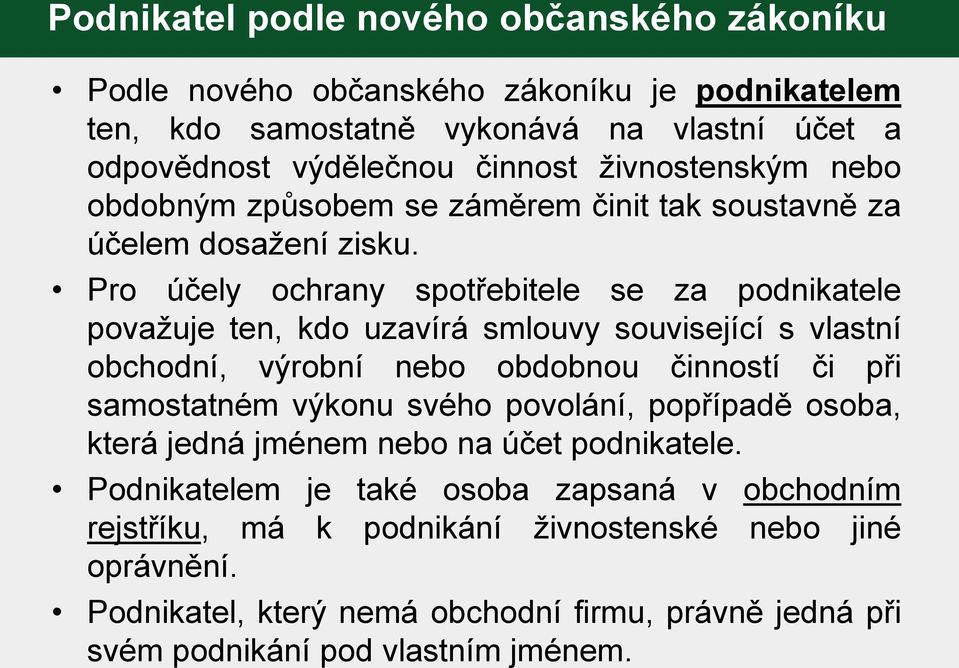 Pro účely ochrany spotřebitele se za podnikatele považuje ten, kdo uzavírá smlouvy související s vlastní obchodní, výrobní nebo obdobnou činností či při samostatném výkonu svého