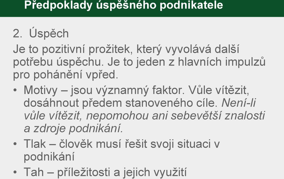 Je to jeden z hlavních impulzů pro pohánění vpřed. Motivy jsou významný faktor.