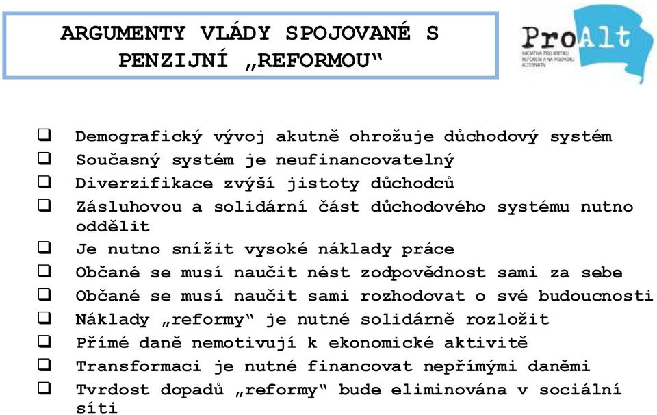 se musí naučit nést zodpovědnost sami za sebe Občané se musí naučit sami rozhodovat o své budoucnosti Náklady reformy je nutné solidárně