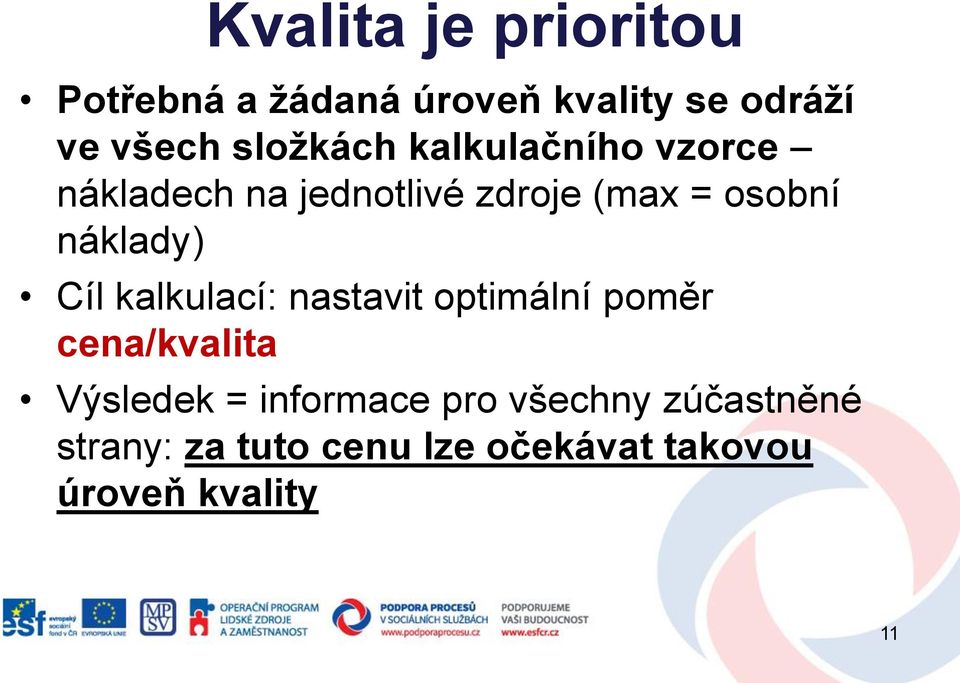 náklady) Cíl kalkulací: nastavit optimální poměr cena/kvalita Výsledek =