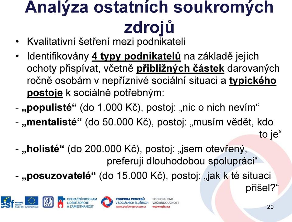 potřebným: - populisté (do 1.000 Kč), postoj: nic o nich nevím - mentalisté (do 50.