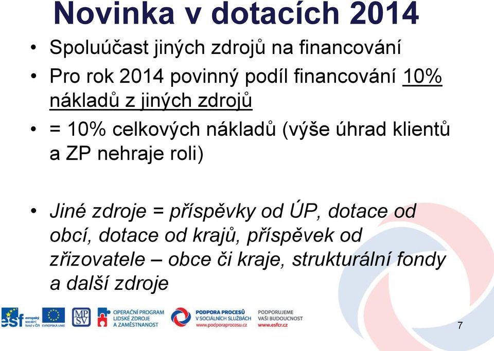 úhrad klientů a ZP nehraje roli) Jiné zdroje = příspěvky od ÚP, dotace od obcí,