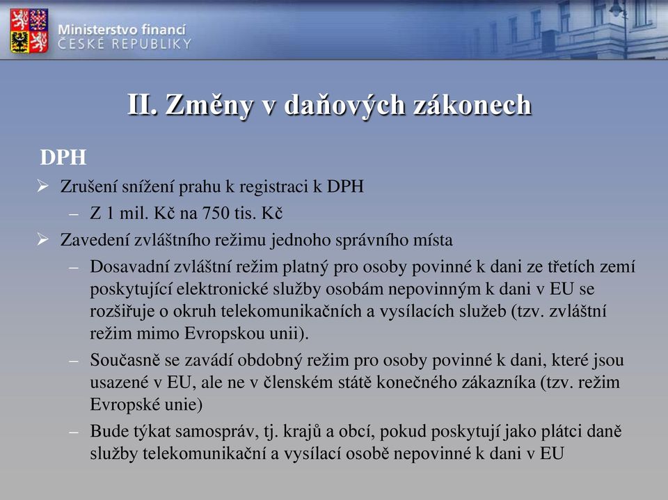 nepovinným k dani v EU se rozšiřuje o okruh telekomunikačních a vysílacích služeb (tzv. zvláštní režim mimo Evropskou unii).