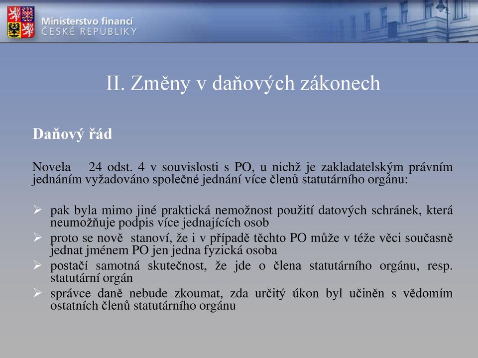 praktická nemožnost použití datových schránek, která neumožňuje podpis více jednajících osob proto se nově stanoví, že i v případě těchto PO může v