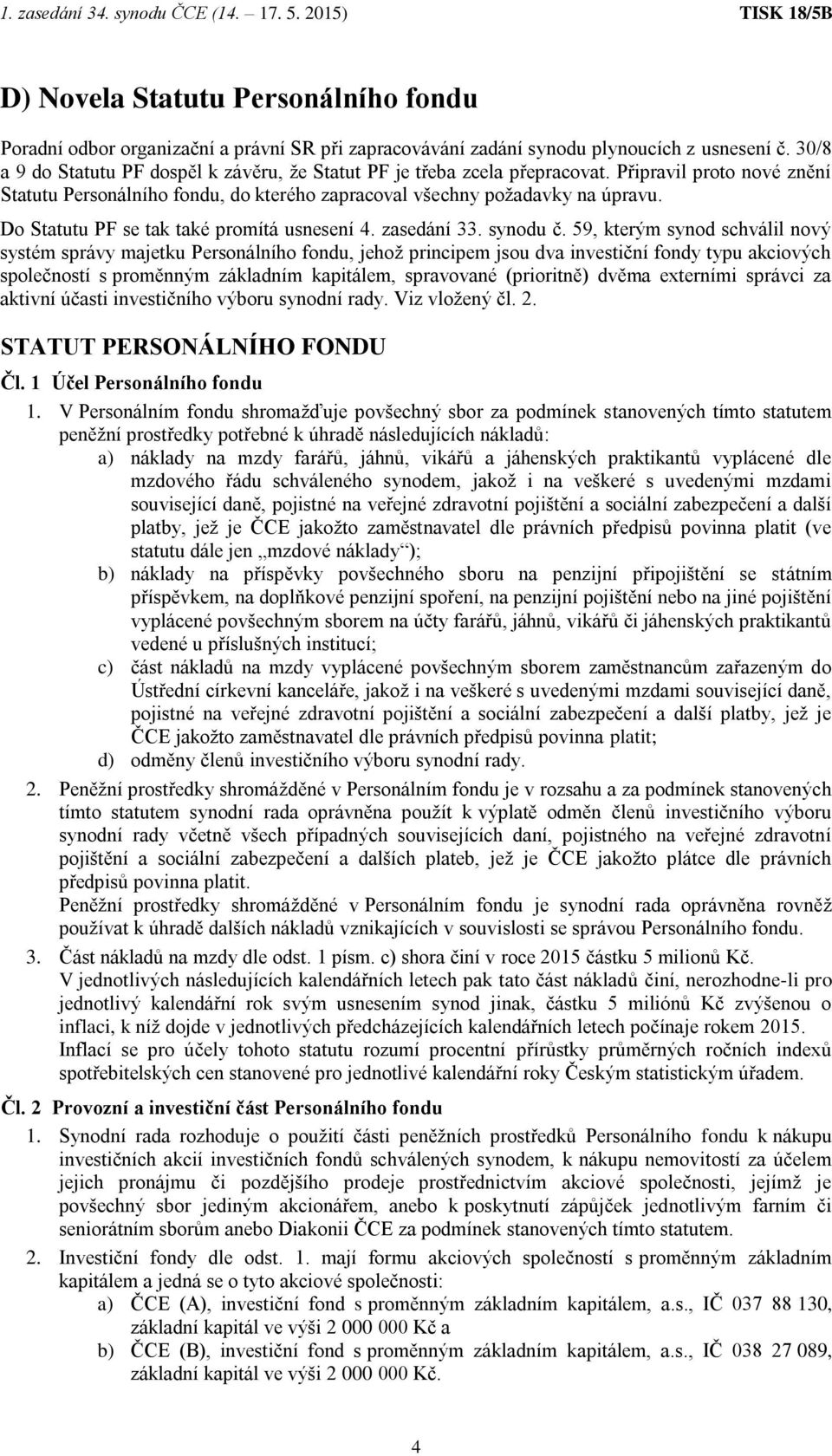 Do Statutu PF se tak také promítá usnesení 4. zasedání 33. synodu č.