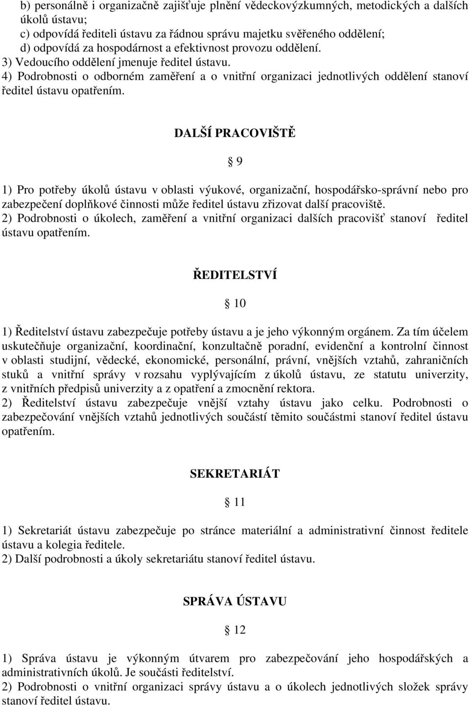 4) Podrobnosti o odborném zaměření a o vnitřní organizaci jednotlivých oddělení stanoví ředitel ústavu opatřením.