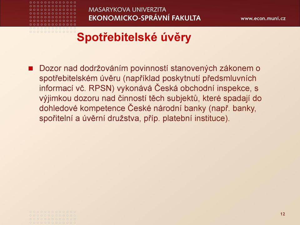 RPSN) vykonává Česká obchodní inspekce, s výjimkou dozoru nad činností těch subjektů, které