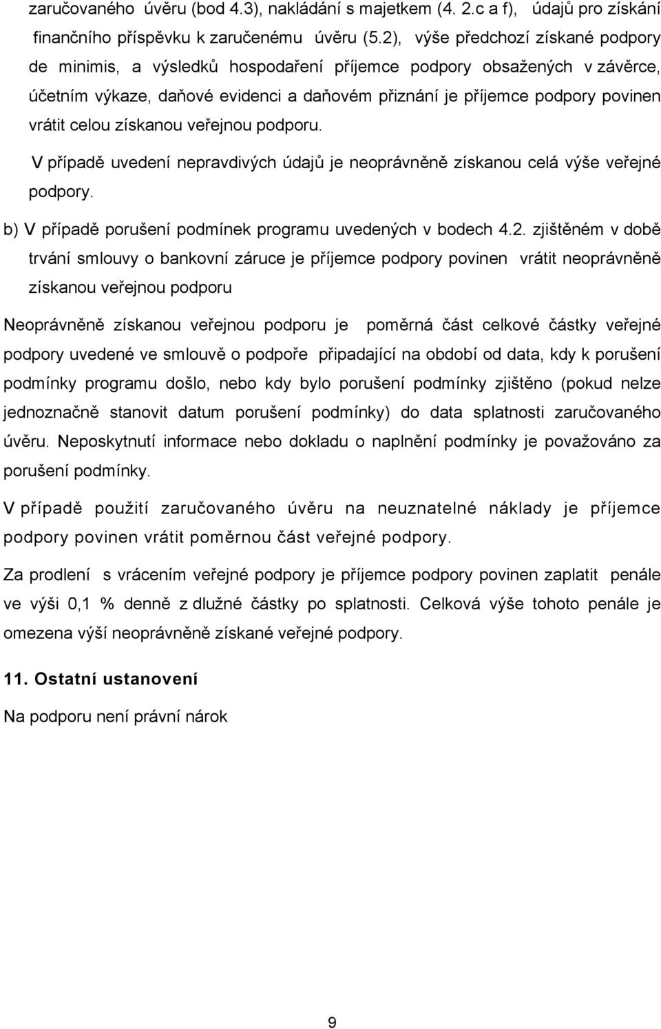 celou získanou veřejnou podporu. V případě uvedení nepravdivých údajů je neoprávněně získanou celá výše veřejné podpory. b) V případě porušení podmínek programu uvedených v bodech 4.2.