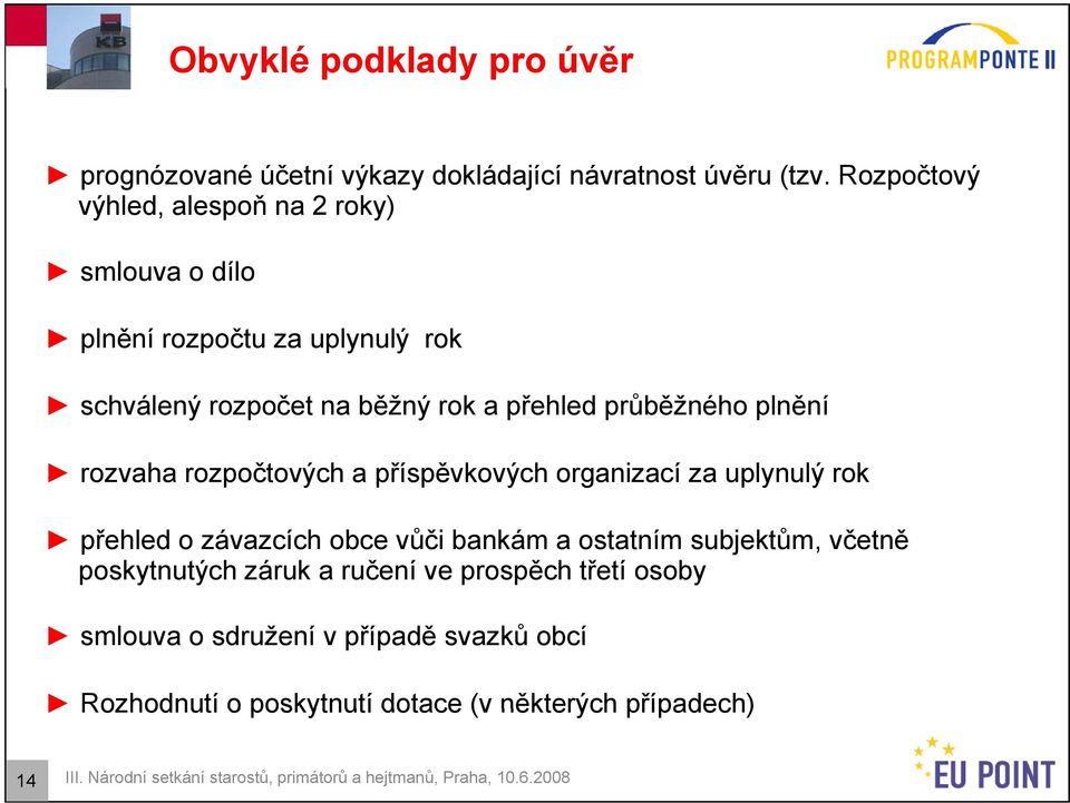 rozvaha rozpočtových a příspěvkových organizací za uplynulý rok přehled o závazcích obce vůči bankám a ostatním subjektům, včetně poskytnutých