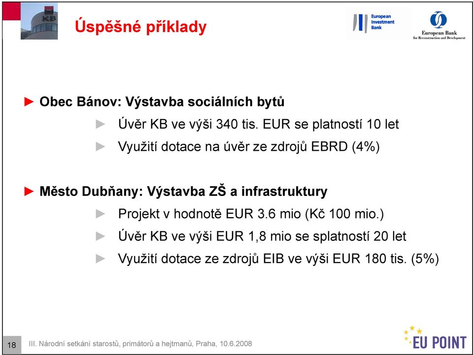 infrastruktury Projekt v hodnotě EUR 3.6 mio (Kč 100 mio.