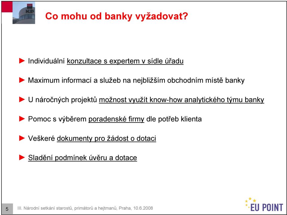 místě banky U náročných projektů možnost využít know-how analytického týmu banky Pomoc s výběrem