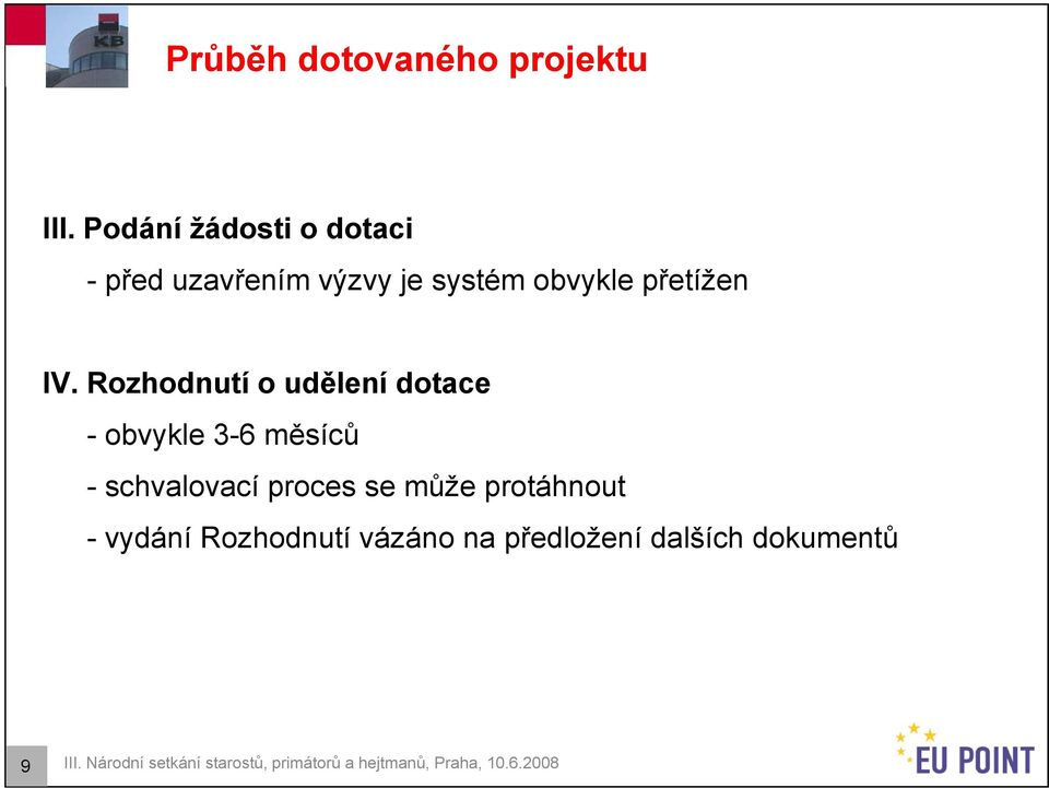 Rozhodnutí o udělení dotace - obvykle 3-6 měsíců - schvalovací proces se může