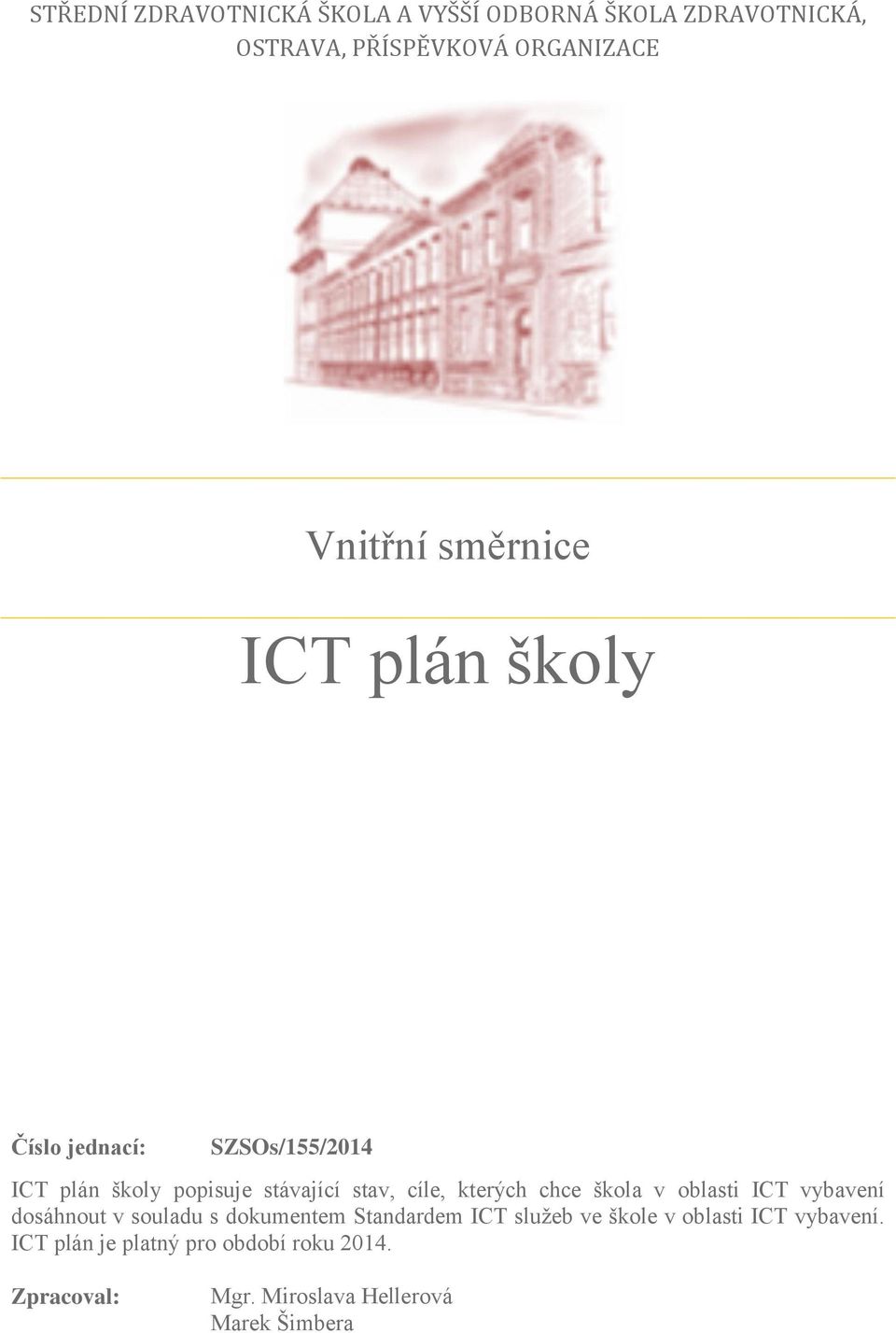 kterých chce škola v oblasti ICT vybavení dosáhnout v souladu s dokumentem Standardem ICT služeb ve škole