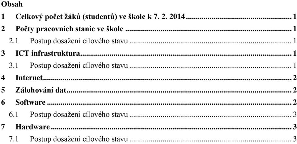 .. 1 3 ICT infrastruktura... 1 3.1 Postup dosažení cílového stavu... 1 4 Internet.