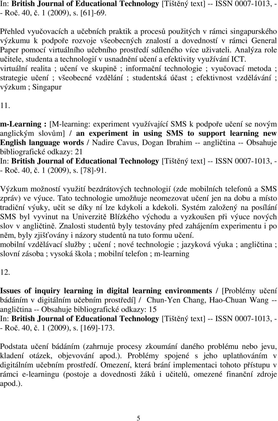 prostředí sdíleného více uživateli. Analýza role učitele, studenta a technologií v usnadnění učení a efektivity využívání ICT.