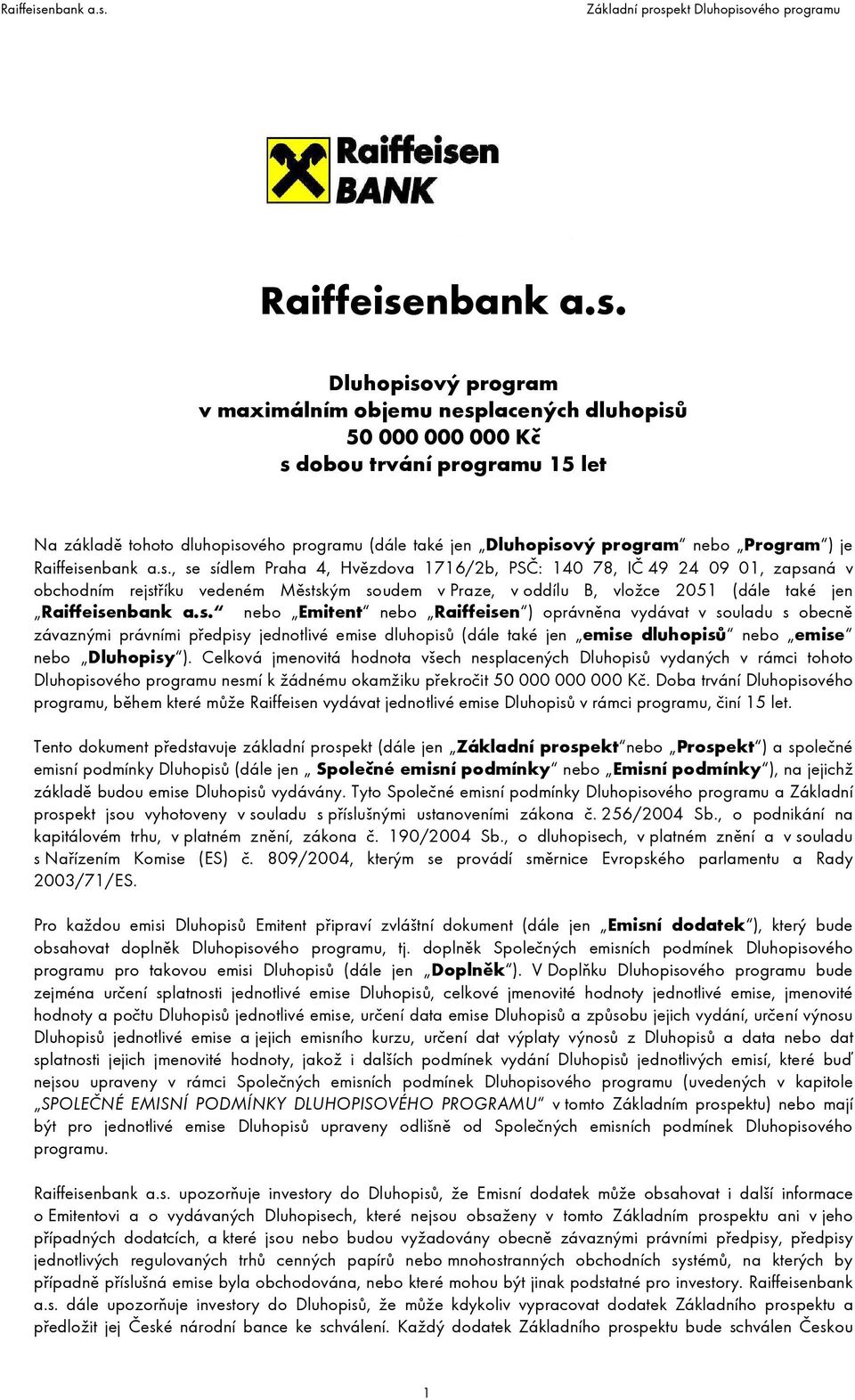 Dluhopisový program v maximálním objemu nesplacených dluhopisů 50 000 000 000 Kč s dobou trvání programu 15 let Na základě tohoto dluhopisového programu (dále také jen Dluhopisový program nebo