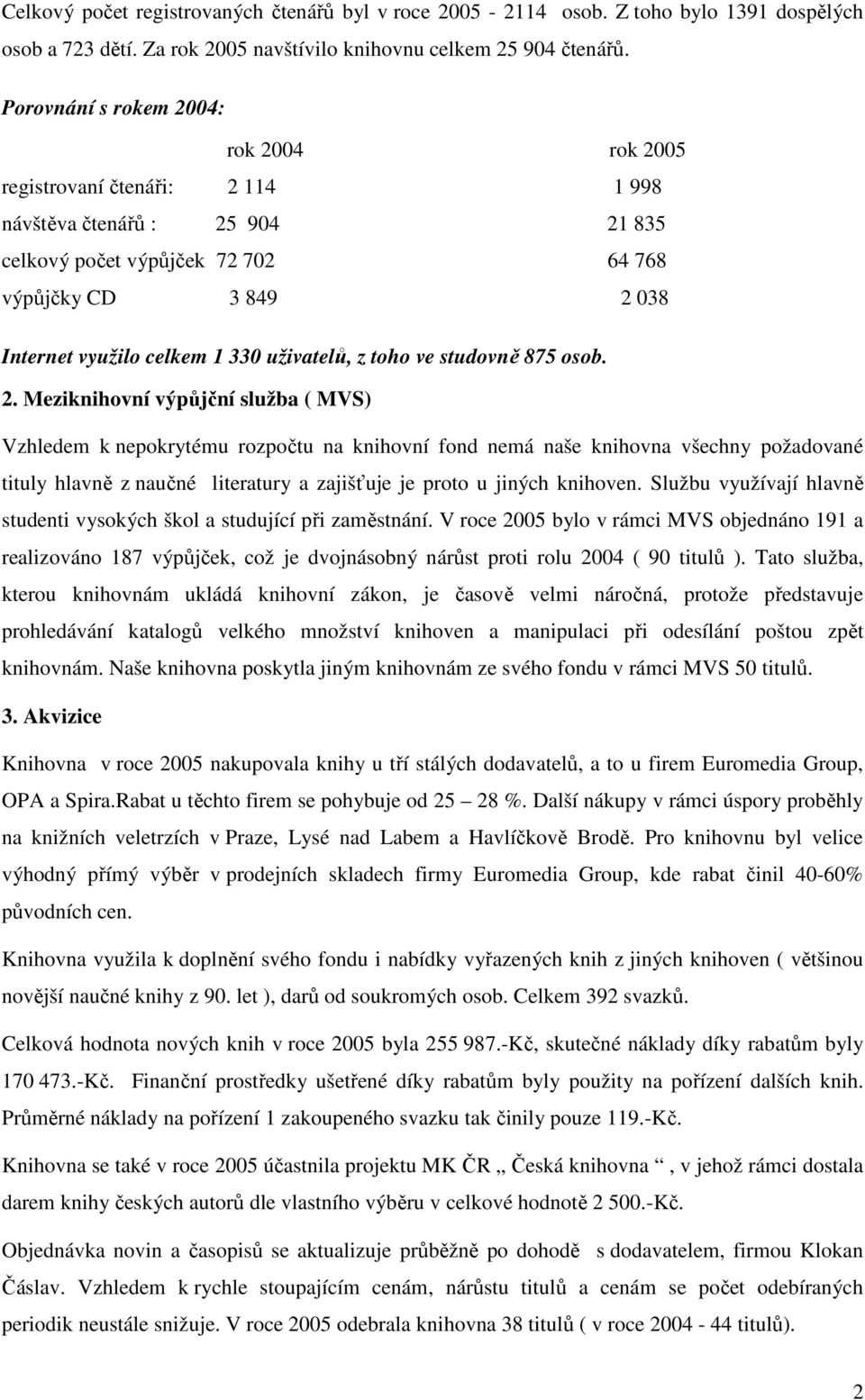 uživatelů, z toho ve studovně 875 osob. 2.