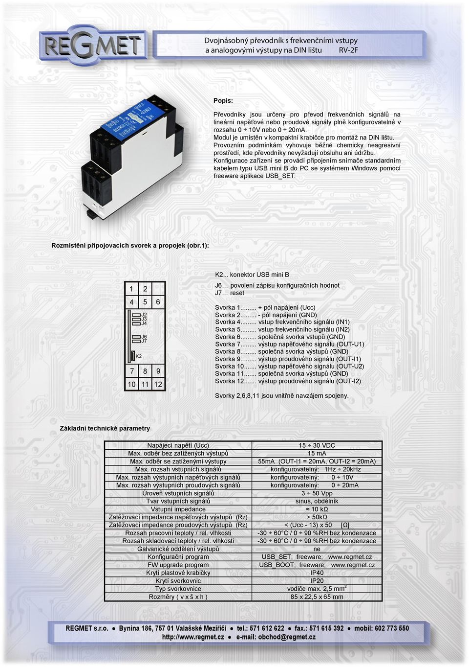 Konfigurace zařízení se provádí připojením snímače standardním kabelem typu USB mini B do PC se systémem Windows pomocí freeware aplikace USB_SET. Rozmístění připojovacích svorek a propojek (obr.