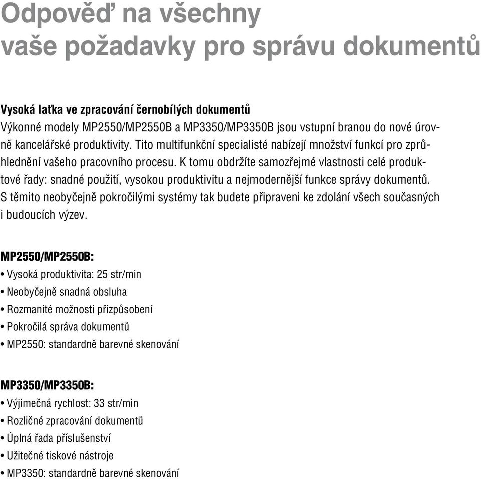 Tito multifunkční specialisté nabízejí množství funkcí pro zprůhlednění vašeho pracovního procesu.