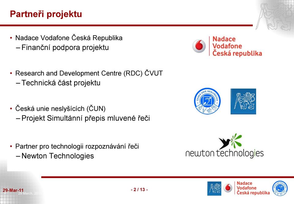 projektu Česká unie neslyšících (ČUN) Projekt Simultánní přepis mluvené