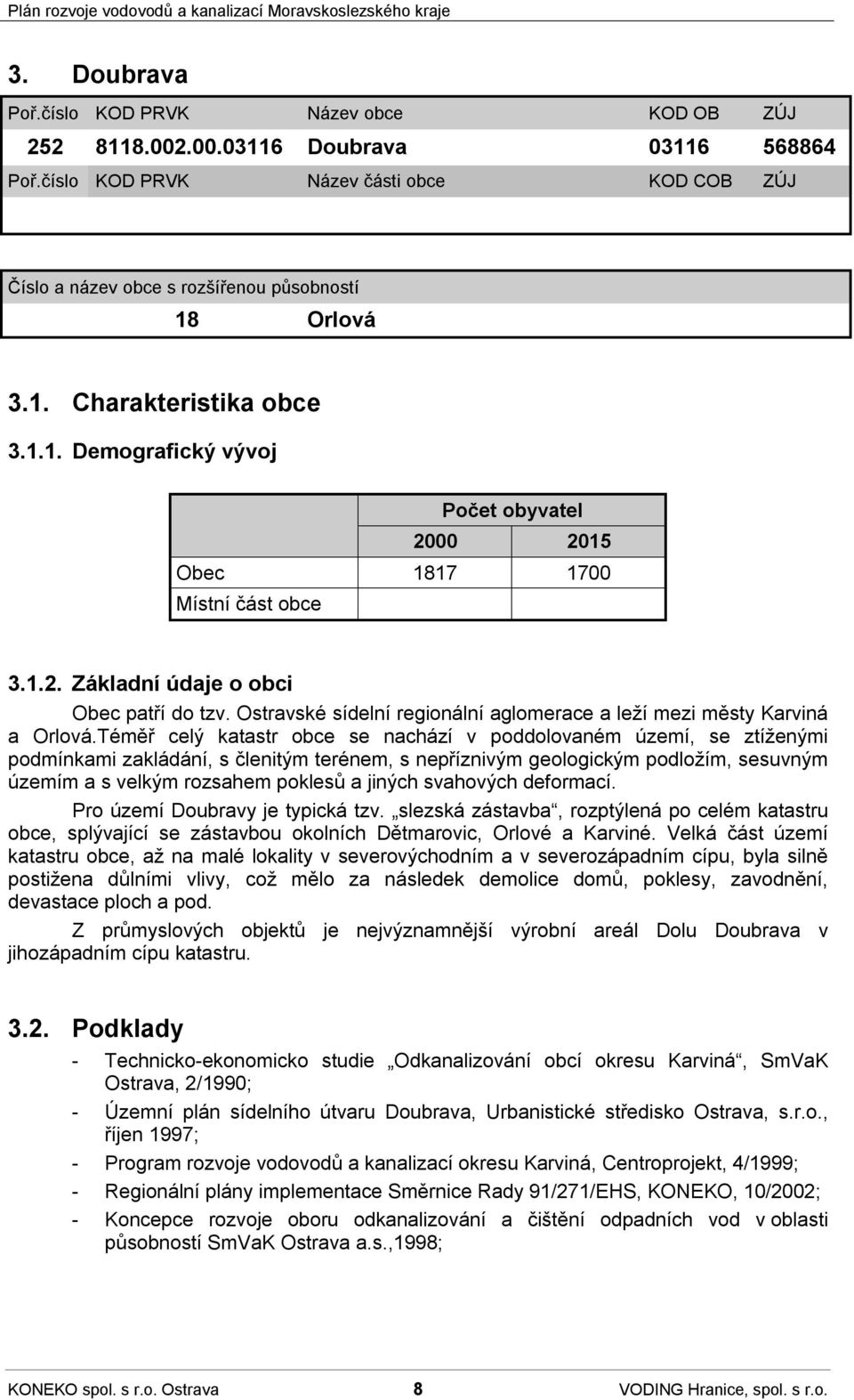 Ostravské sídelní regionální aglomerace a leží mezi městy Karviná a Orlová.