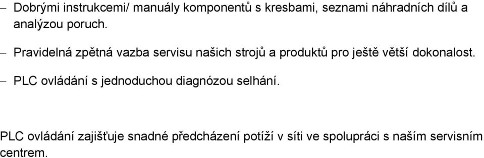 Pravidelná zpětná vazba servisu našich strojů a produktů pro ještě větší