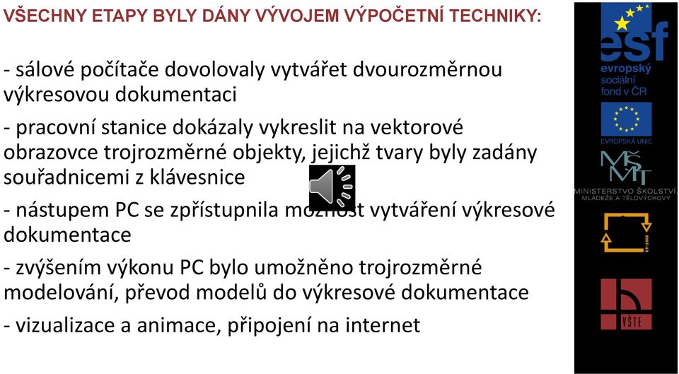 zadány souřadnicemi z klávesnice - nástupem PC se zpřístupnila možnost vytváření výkresové dokumentace - zvýšením