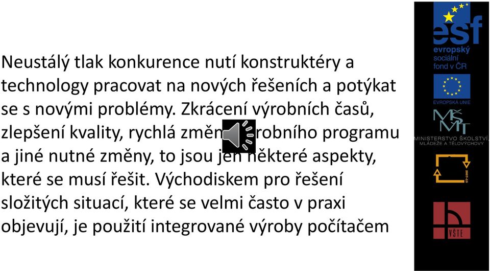 Zkrácení výrobních časů, zlepšení kvality, rychlá změna výrobního programu a jiné nutné změny,