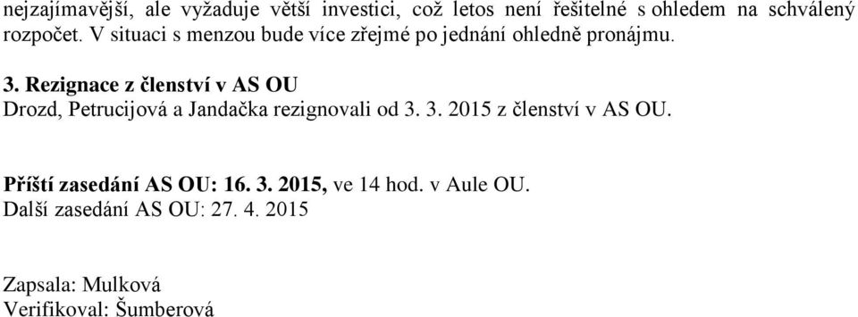 Rezignace z členství v AS OU Drozd, Petrucijová a Jandačka rezignovali od 3. 3. 2015 z členství v AS OU.