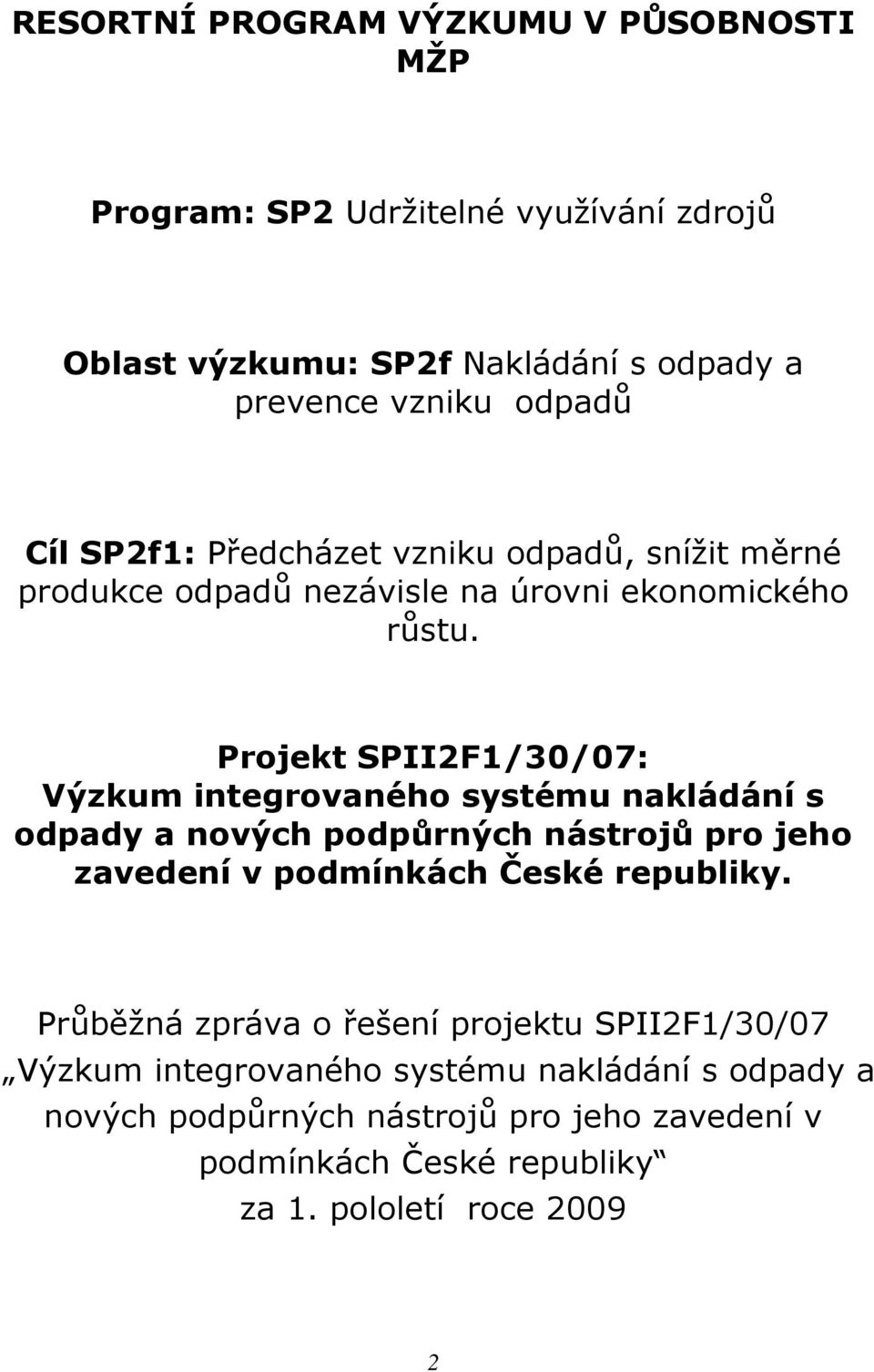 Projekt SPII2F1/30/07: Výzkum integrovaného systému nakládání s odpady a nových podpůrných nástrojů pro jeho zavedení v podmínkách České republiky.