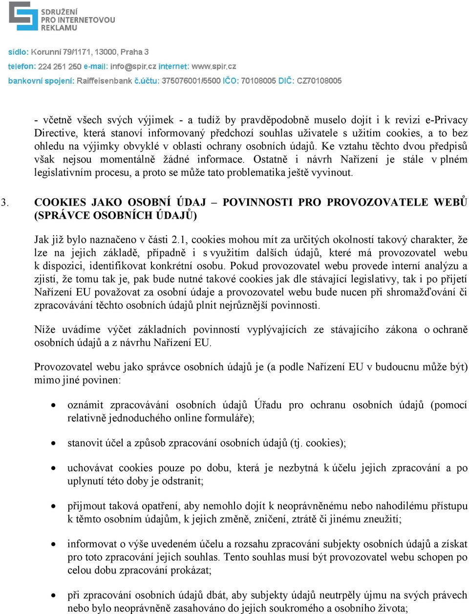 Ostatně i návrh Nařízení je stále v plném legislativním procesu, a proto se může tato problematika ještě vyvinout. 3.