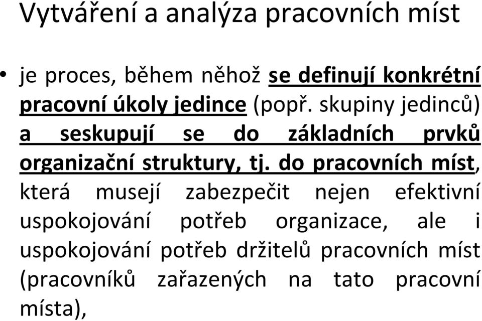 skupiny jedinců) a seskupují se do základních prvků organizační struktury, tj.
