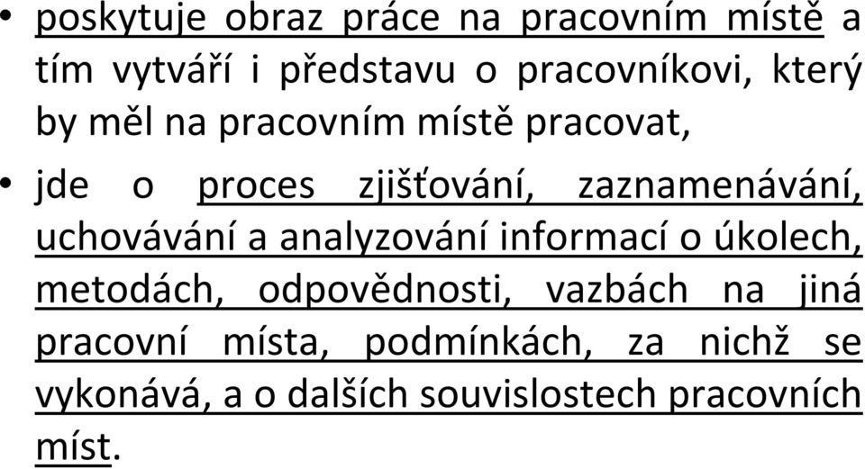 uchovávání a analyzování informací o úkolech, metodách, odpovědnosti, vazbách na jiná