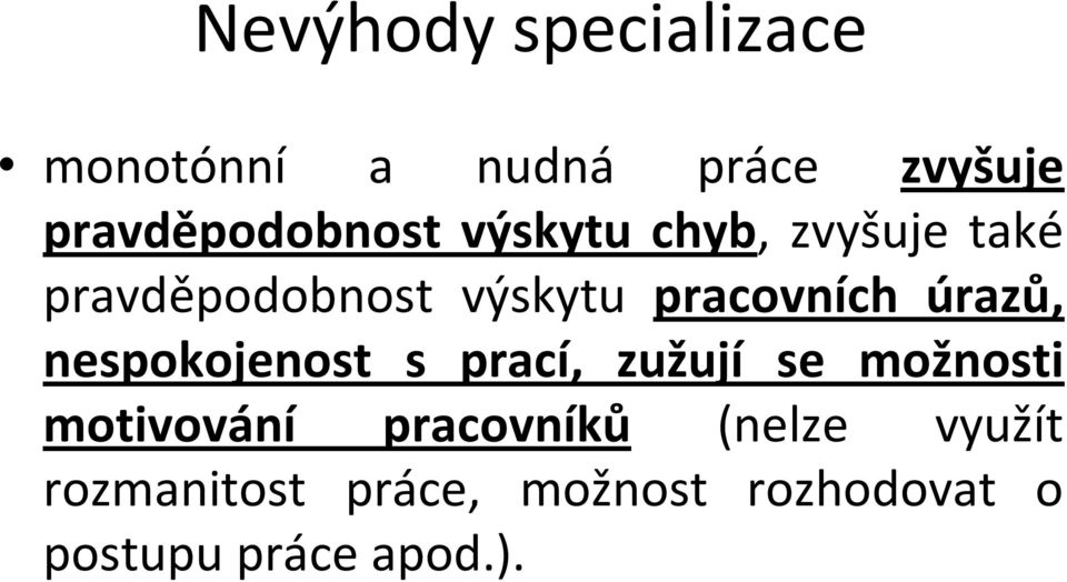 nespokojenost s prací, zužují se možnosti motivování pracovníků