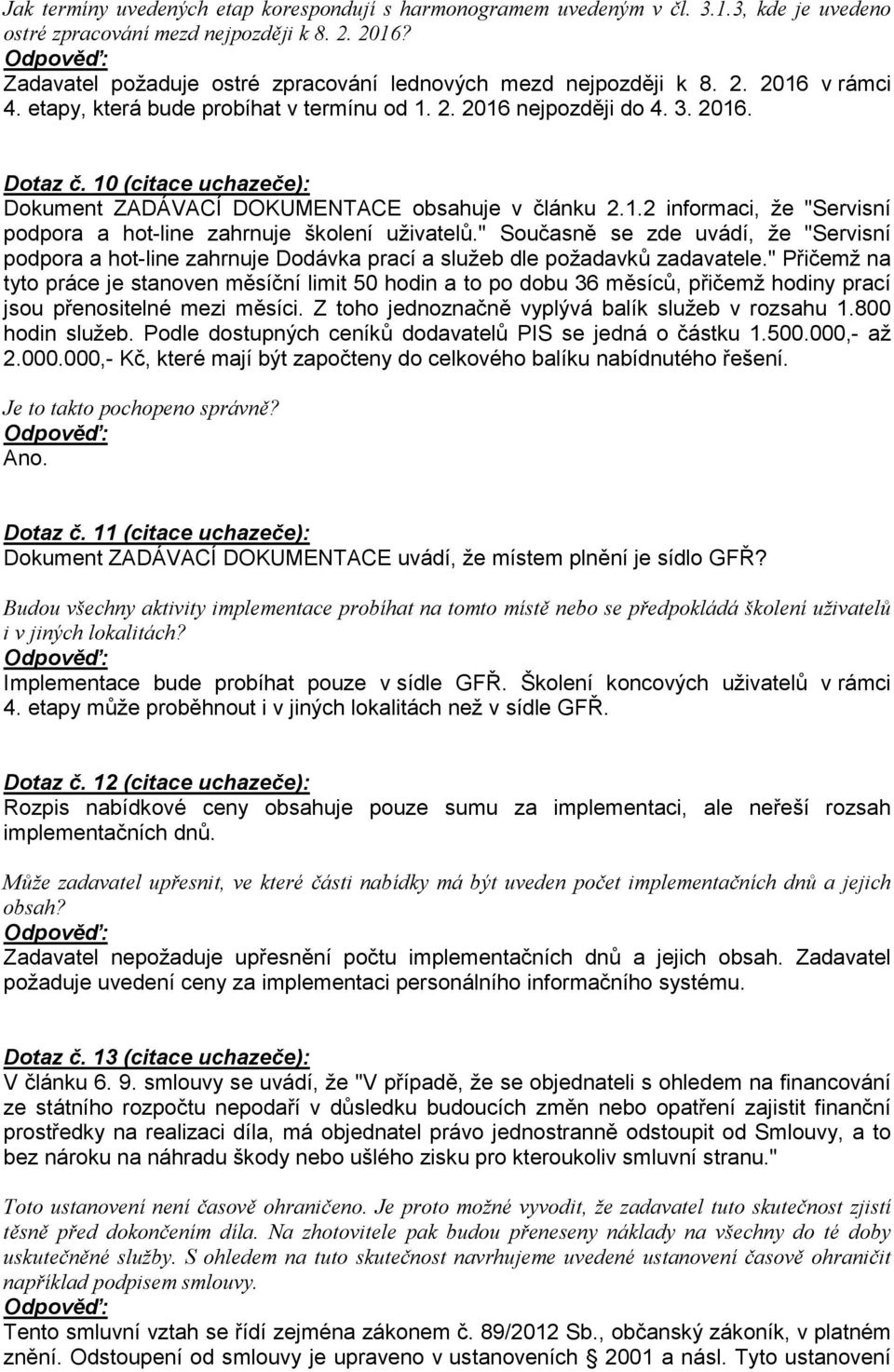 10 (citace uchazeče): Dokument ZADÁVACÍ DOKUMENTACE obsahuje v článku 2.1.2 informaci, že "Servisní podpora a hot-line zahrnuje školení uživatelů.