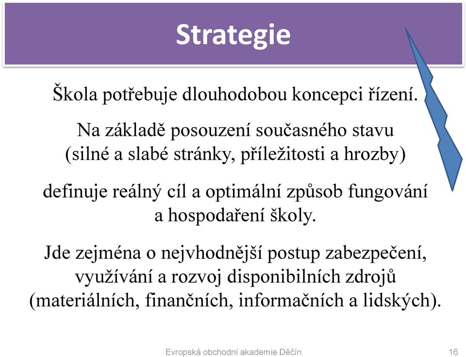 reálný cíl a optimální způsob fungování a hospodaření školy.