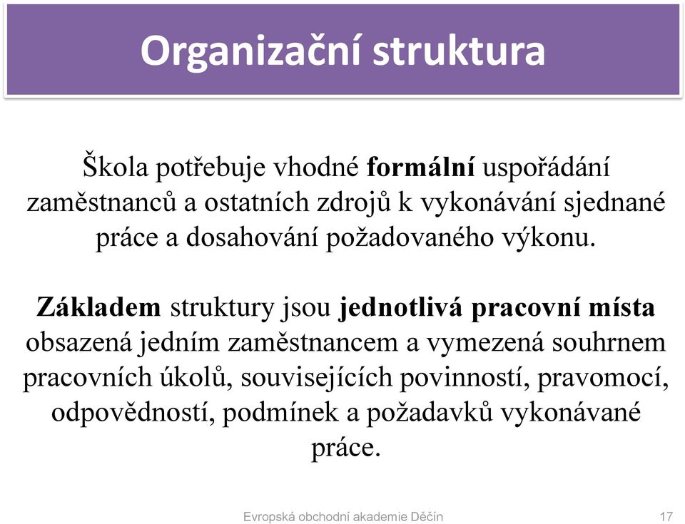 Základem struktury jsou jednotlivá pracovní místa obsazená jedním zaměstnancem a vymezená souhrnem