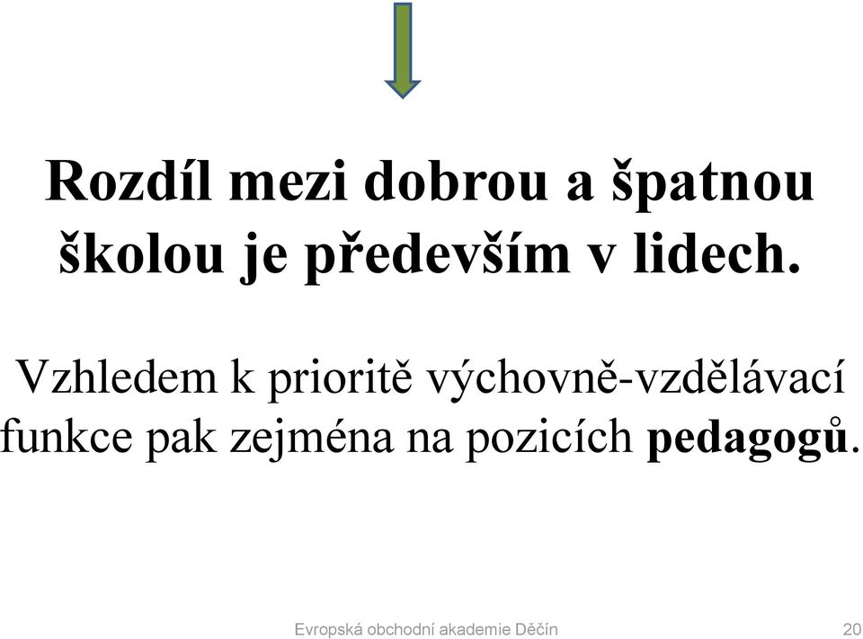 Vzhledem k prioritě výchovně-vzdělávací