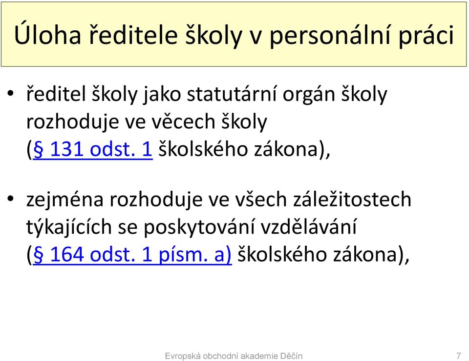 1 školského zákona), zejména rozhoduje ve všech záležitostech týkajících