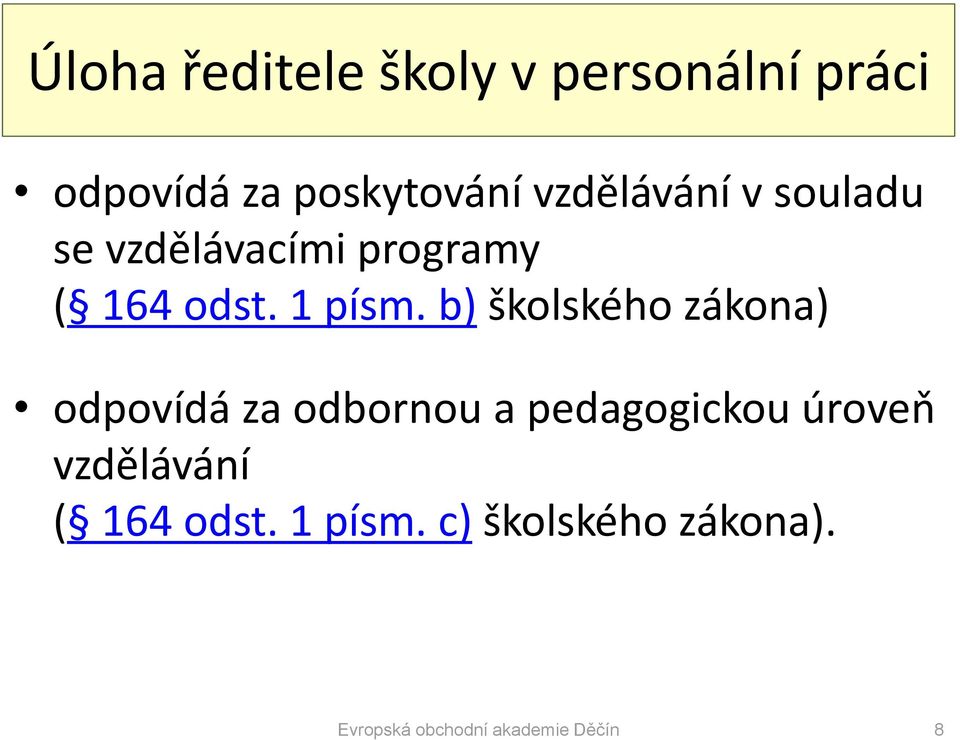 b) školského zákona) odpovídá za odbornou a pedagogickou úroveň