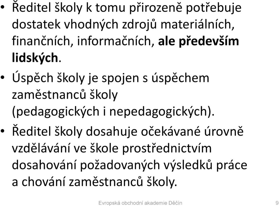 Úspěch školy je spojen s úspěchem zaměstnanců školy (pedagogických i nepedagogických).