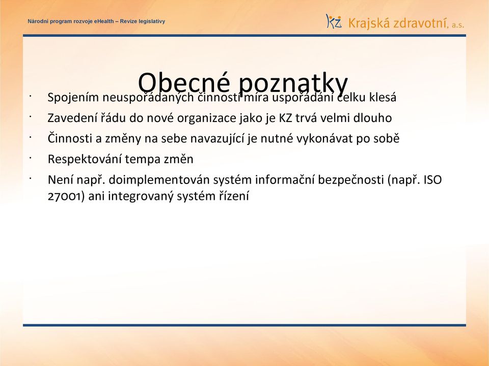 dlouho Činnosti a změny na sebe navazující je nutné vykonávat po sobě Respektování tempa změn
